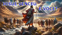 Josué venceu, e você?