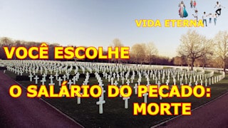 O salário do pecado: Morte. Don de Deus: Vida eterna.