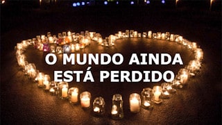 O mundo ainda está perdido após a morte de Jesus