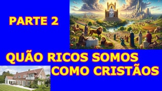 A riqueza de um cristão - Parte 2